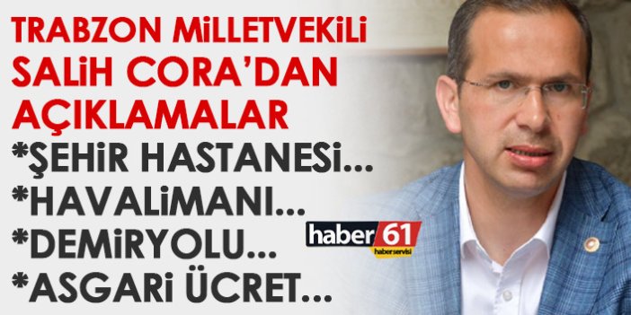 AK Parti Trabzon Milletvekili Salih Cora'dan önemli açıklamalar