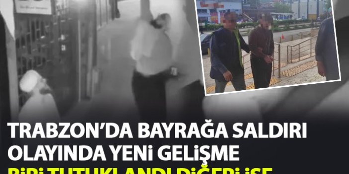 Trabzon'da bayrağa saldıran şahıs tutuklandı! Arkadaşı ise...