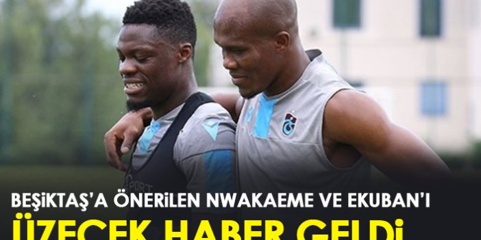Beşiktaş'a önerilen Nwakaeme ve Ekuban'ı üzecek gelişme