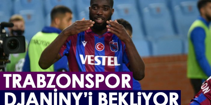 Trabzonspor Djaniny'i bekliyor