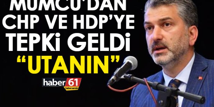 Mumcu CHP ve HDP’ye tepki gösterdi: Utanın!