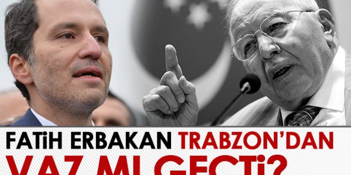 Erbakan, Trabzon’dan vaz mı geçti?