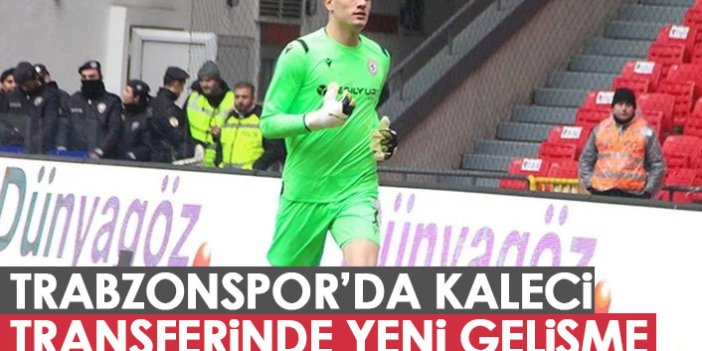 Trabzonspor'un kaleci transferinde yeni gelişme