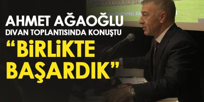 Trabzonspor Başkanı Ahmet Ağaoğlu Divan Kurulu’nda konuştu: "Birlikte başardık"