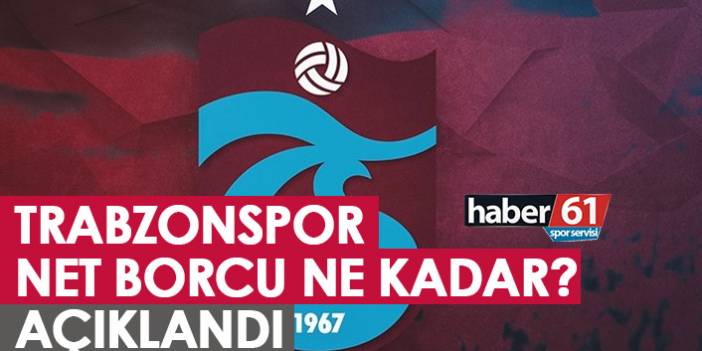 Trabzonspor’un net borcu açıklandı!