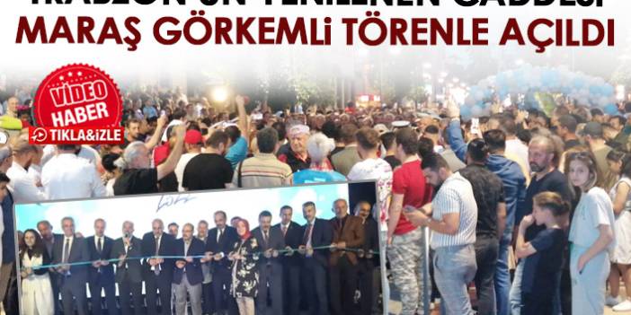Trabzon'da yenilenen Maraş Caddesi görkemli törenle açıldı