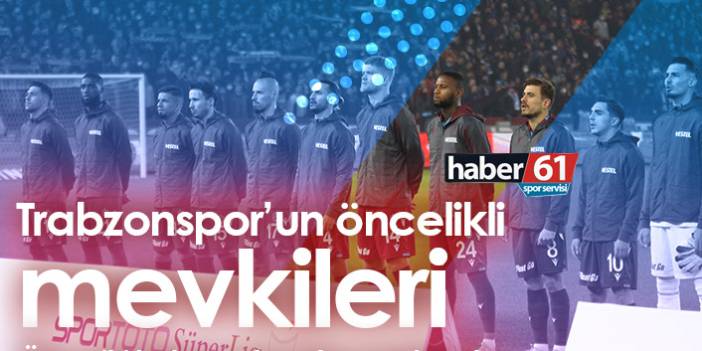 Trabzonspor’un öncelikli mevkileri