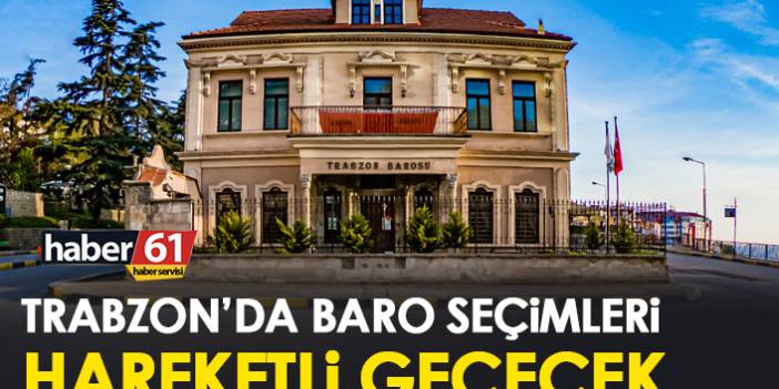 Trabzon'da baro seçimleri hareketli geçecek
