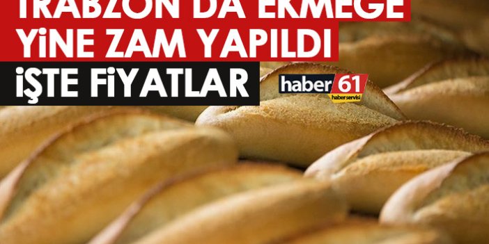 Trabzon'da ekmeğe zam! İşte yeni fiyatlar