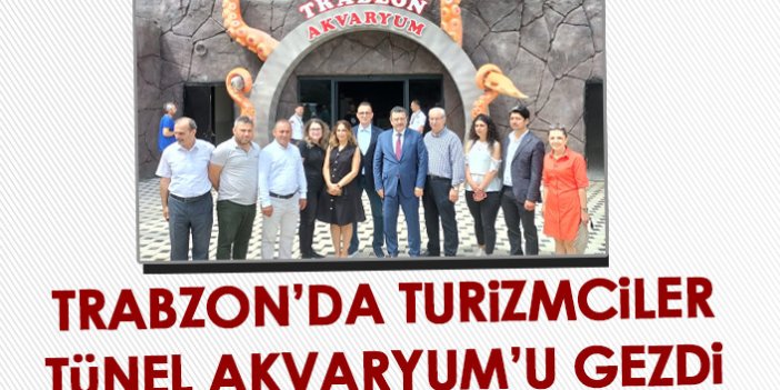 Trabzon'da turizmciler Tünel Akvaryum'u gezdi
