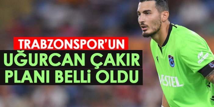 İşte Trabzonspor’un Uğurcan Çakır için planı!