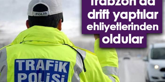 Trabzon'da drift yaptılar, ehliyetlerinden oldular
