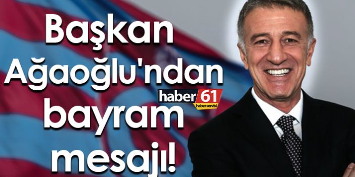 Trabzonspor Başkanı Ahmet Ağaoğlu'ndan bayram mesajı!