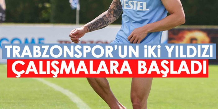 Trabzonspor’un iki yıldızı çalışmalara başladı