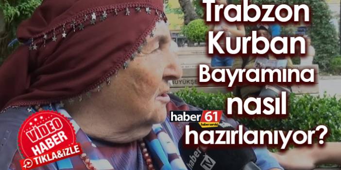 Trabzon Kurban Bayramına nasıl hazırlanıyor? Video Haber