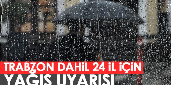 Trabzon dahil 24 ile yağış uyarısı