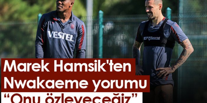 Trabzonspor'un yıldız oyuncusu Marek Hamsik'ten Nwakaeme yorumu