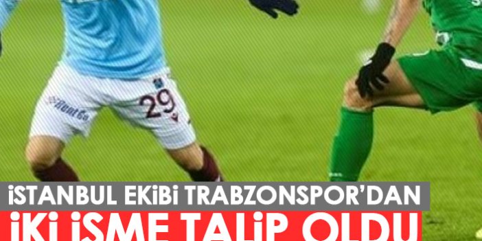 İstanbul ekibinden iki Trabzonsporluya kanca!