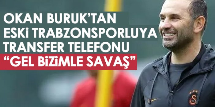 Okan Buruk'tan eski Trabzonsporluya telefon: Gel bizimle savaş