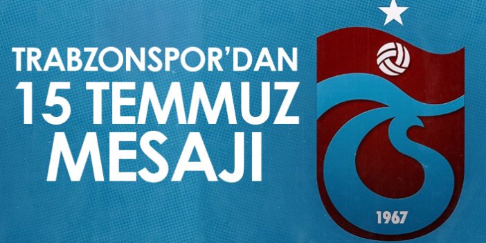 Trabzonspor'dan 15 Temmuz mesajı!