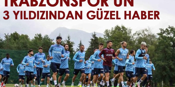 Trabzonspor'a 3 yıldızından güzel haber