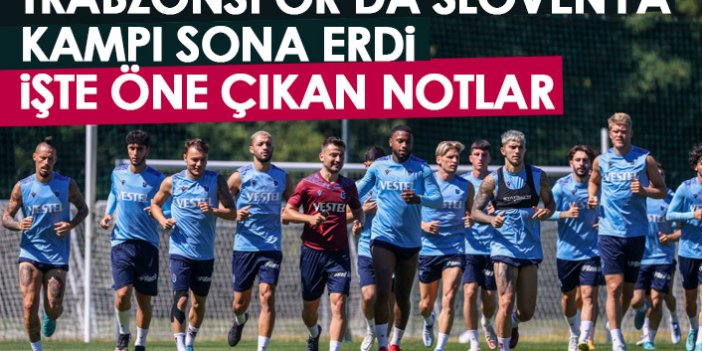 Trabzonspor'un Slovenya kampı sona erdi! Kampta öne çıkan notlar...
