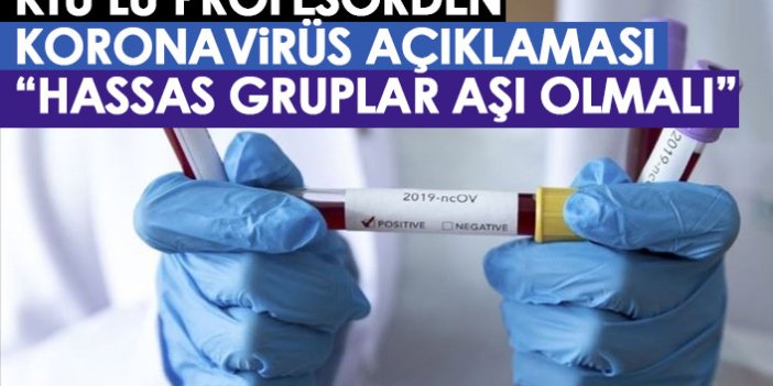 KTÜ'lü profesörden koronavirüs uyarısı: Hassas gruplar aşı olmalı