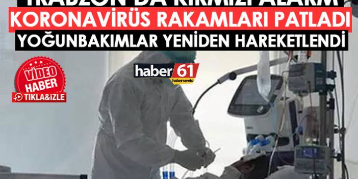 Trabzon’da kırmızı alarm! Koronavirüs rakamları arttı yoğun bakımlar yeniden hareketlendi