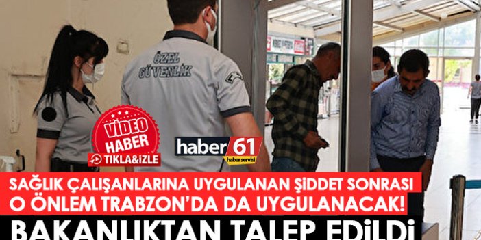 O tedbir Trabzon'da da uygulanacak! Sağlık Bakanlığı'ndan talep edildi