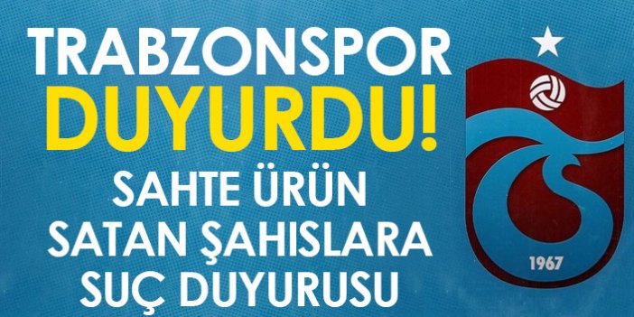 Trabzonspor duyurdu! Sahte ürün satan şahıslara suç duyurusu