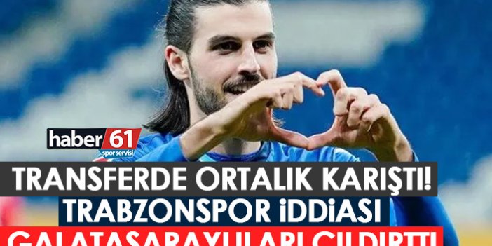 Transferde ortalık karıştı! Trabzonspor iddiası Galatasaraylıları kızdırdı