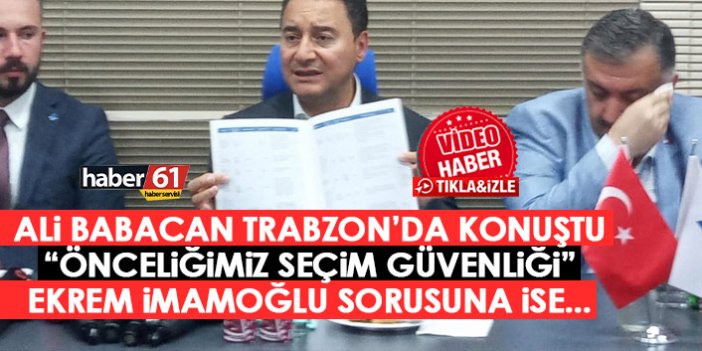 Ali Babacan Trabzon'da konuştu: Önceliğimiz seçim güvenliği!