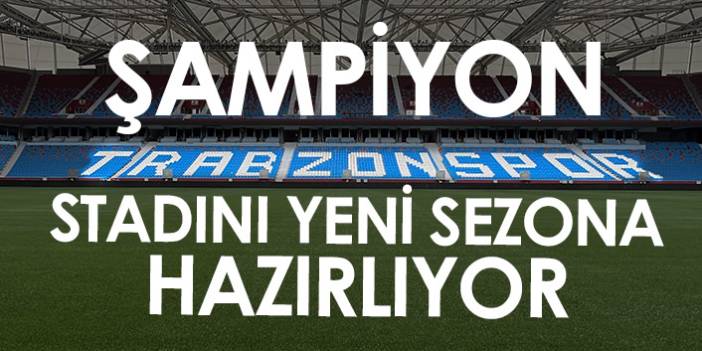 Trabzonspor'un stadyumu yeni sezona hazırlanıyor