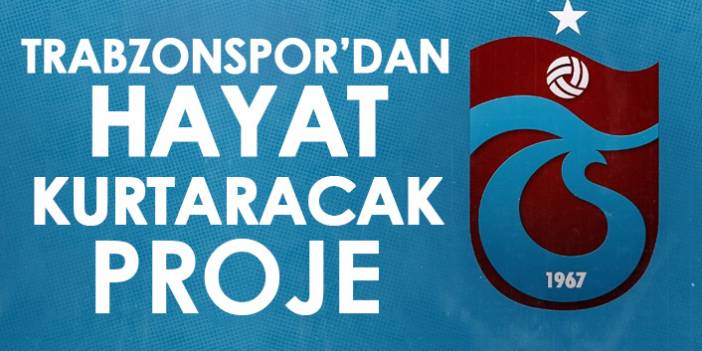 Trabzonspor'dan hayat kurtaracak proje!