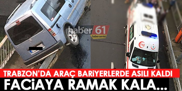 Trabzon'da araç bariyerlerde asılı kaldı! Faciaya ramak kala...