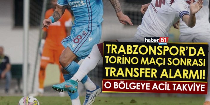 Trabzonspor’da Torino maçı sonrası transfer alarmı! O bölgeye acil takviye