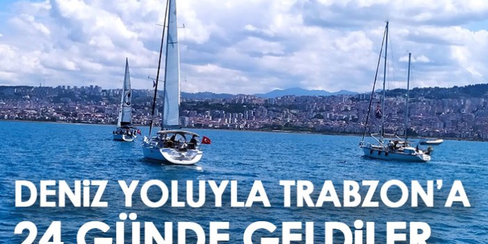 Deniz yoluyla Trabzon'a 24 günde geldiler!