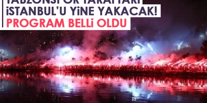 Trabzonspor taraftarı İstanbul'u adeta yakacak! Program açıklandı