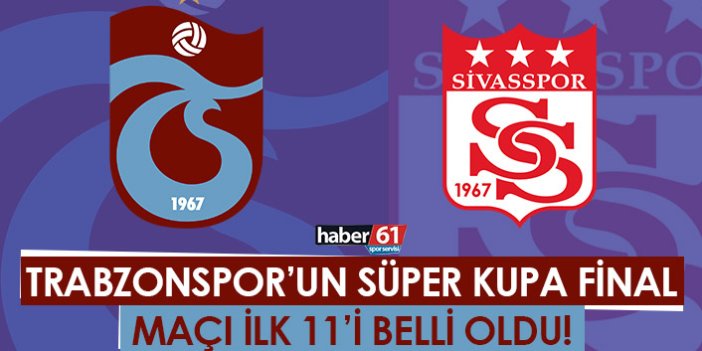 Trabzonspor’un Süper Kupa Final maçı ilk 11’i belli oldu!