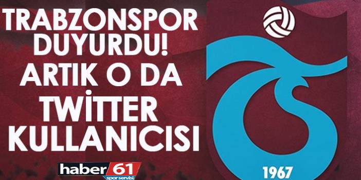 Trabzonspor duyurdu! Artık o da twitter kullanıcısı