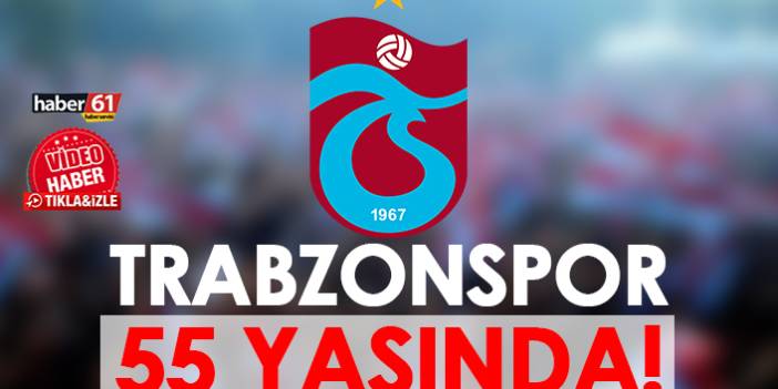 Trabzonspor 55 yaşında!