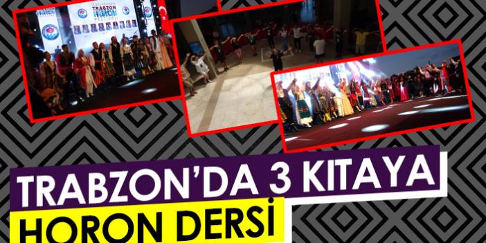 Trabzon'da 3 kıtaya horon dersi