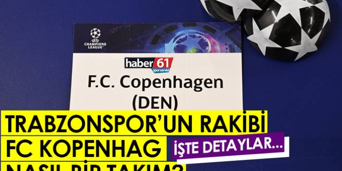 Trabzonspor’un rakibi FC Kopenhag nasıl bir takım? İşte detaylar…
