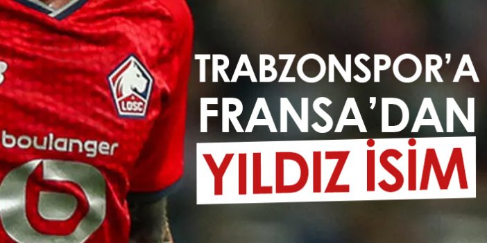 Trabzonspor'a Fransa'dan yıldız isim
