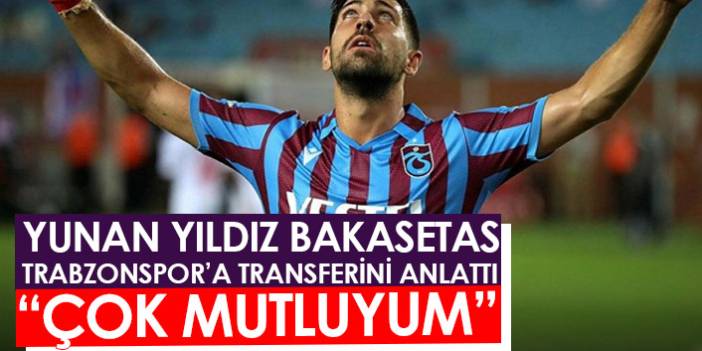 Bakasetas, Trabzonspor'a transferini anlattı "Çok mutluyum"
