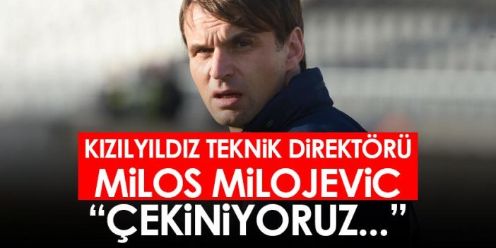 Trabzonspor'un rakibi Kızılyıldız teknik direktörü Milojevic "Çekiniyoruz..."