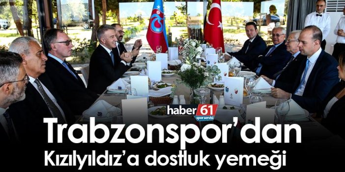 Trabzonspor’dan Kızılyıldız’a dostluk yemeği