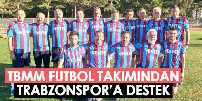 TBMM futbol takımından Trabzonspor'a destek