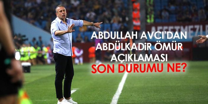 Trabzonspor'da Abdullah Avcı'dan Ömür açıklaması!