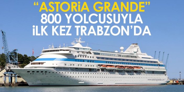 "Astoria Grande" 800 yolcusuyla ikinci kez Trabzon'a geldi